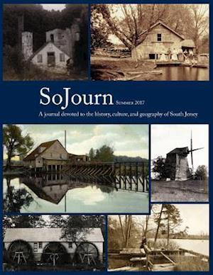 SoJourn Summer 2017: A journal devoted to the history, culture, and geography of South Jersey