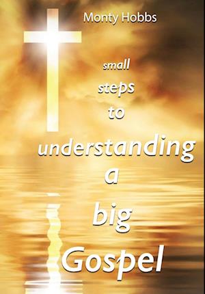 Small Steps to Understanding a Big Gospel