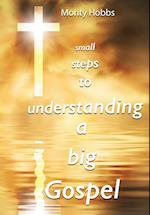 Small Steps to Understanding a Big Gospel 