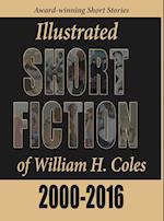 Illustrated Short Fiction of William H. Coles 2000-2016