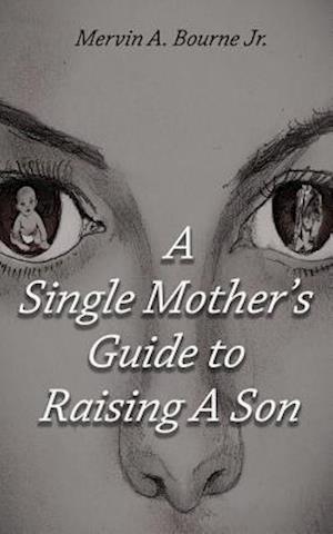 A Single Mother's Guide to Raising a Son