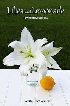 Lilies and Lemonade: Joy-filled Devotions