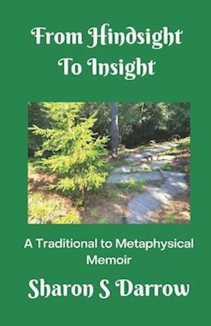 From Hindsight to Insight: A Traditional to Metaphysical Memoir