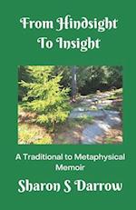 From Hindsight to Insight: A Traditional to Metaphysical Memoir 