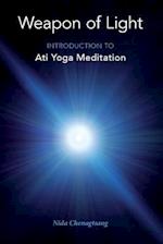 Weapon of Light: Introduction to Ati Yoga Meditation 