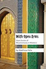 With Open Arms: Short Stories of Misadventures in Morocco 