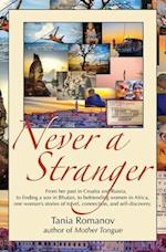 Never a Stranger: From her past in Croatia and Russia, to finding a son in Bhutan, to befriending women in Africa, one woman's stories of travel, conn