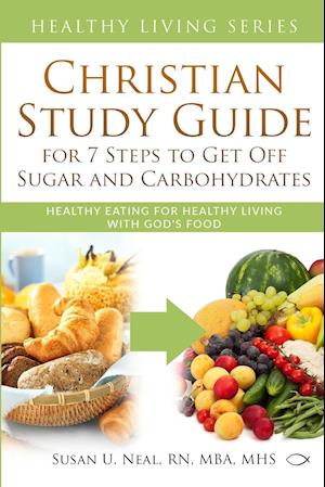 Christian Study Guide for 7 Steps to Get Off Sugar and Carbohydrates