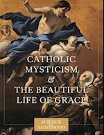 Catholic Mysticism and the Beautiful Life of Grace 