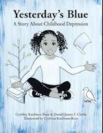 Yesterday's Blue: A Story About Childhood Depression 