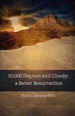 50,000 Degrees and Cloudy: A Better Resurrection 