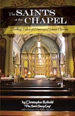 The Saints at the Chapel: Thrilling Tales of History's Holiest Heroes 