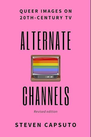 Alternate Channels: Queer Images on 20th-Century TV (revised edition)