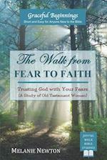 The Walk from Fear to Faith: Trusting God with Your Fears (A Study of Old Testament Women) 