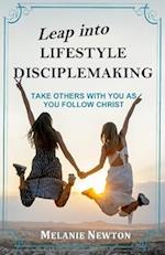 Leap into Lifestyle Disciplemaking: Take others with you as you follow Christ 