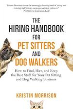 The Hiring Handbook for Pet Sitters and Dog Walkers: How to Find, Hire, and Keep the Best Staff for Your Pet Sitting and Dog Walking Business 