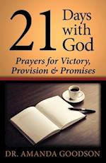 21 Days With God: Prayers for Victory, Provision and Promises 