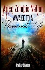 Arise Zombie Nation Awake to a Passionate Life