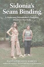 Sidonia's Seam Binding: A Holocaust Dressmaker's Daughter Discovers Her Style 