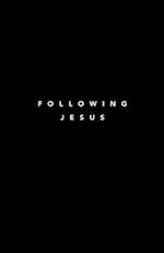 Following Jesus: 7 Essentials To Following Jesus 