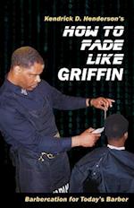 How to Fade Like Griffin : Barbercation for Today's Barber