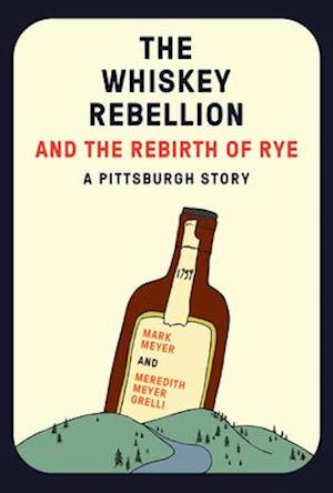 Whiskey Rebellion and the Rebirth of Rye