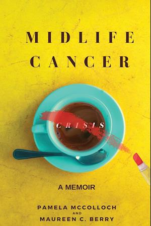 Midlife Cancer Crisis: A Memoir