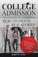 College Admission-How to Get Into Your Dream School: Real Students, Real Stories 