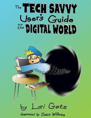 The Tech Savvy User's Guide to the Digital World