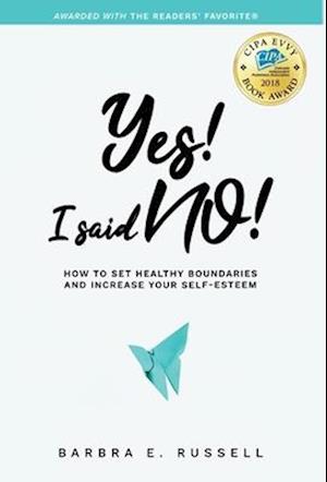 Yes! I Said No!: How to Set Healthy Boundaries and Increase Your Self-Esteem