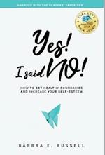 Yes! I Said No!: How to Set Healthy Boundaries and Increase Your Self-Esteem 