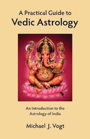 A Practical Guide to Vedic Astrology
