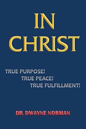 In Christ. True Purpose, True Peace, True Fulfillment