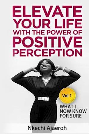 Elevate Your Life with the Power of Positive Perception