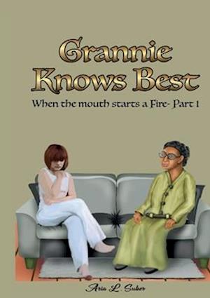 Grannie Knows Best- When the mouth starts a Fire Part 1