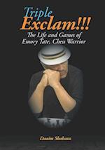 Triple Exclam!!! the Life and Games of Emory Tate, Chess Warrior