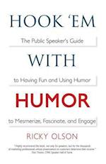 Hook 'em with Humor : The Public Speaker's Guide to Having Fun and Using Humor to Mesmerize, Fascinate, and Engage