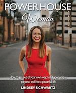 Powerhouse Woman : How to get out of your own way, fulfill your unique purpose, and live a powerful life