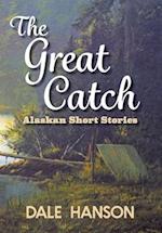 The Great Catch: Alaskan Short Stories 