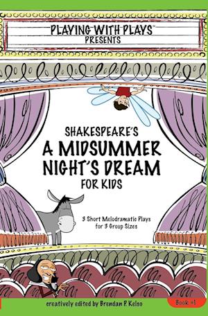 Shakespeare's A Midsummer Night's Dream for Kids: 3 Short Melodramatic Plays for 3 Group Sizes