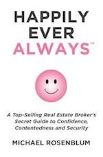 Happily Ever Always: A Top-Selling Real Estate Broker's Secret Guide to Confidence, Contentedness and Security 