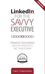 Linkedin for the Savvy Executive, Second Edition