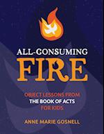 All-Consuming Fire: Object Lessons from the Book of Acts for Kids 