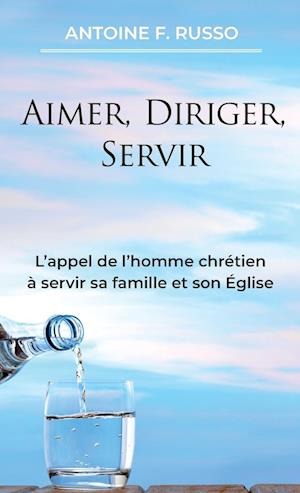 Aimer, Diriger, Servir