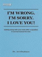 I'm Wrong. I'm Sorry. I Love You.