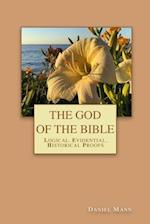 THE GOD OF THE BIBLE: Logical, Evidential, Historical Proofs 