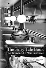 The Fairy Tale Book of Bifford C. Wellington