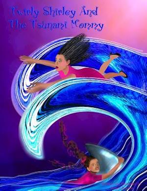 Twirly Shirley and the Tsunami Mommy