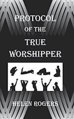 Protocol Of The TRUE WORSHIPPER