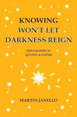 Knowing Won't Let Darkness Reign: Philosophical Quotes & Poems 